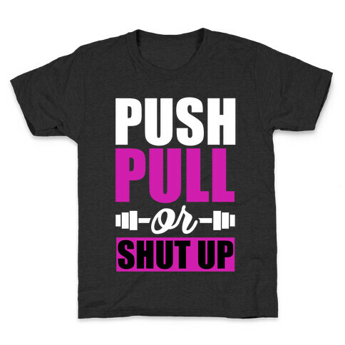 Push, Pull or Shutup. Kids T-Shirt