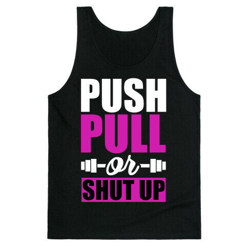 Push, Pull or Shutup. Tank Top