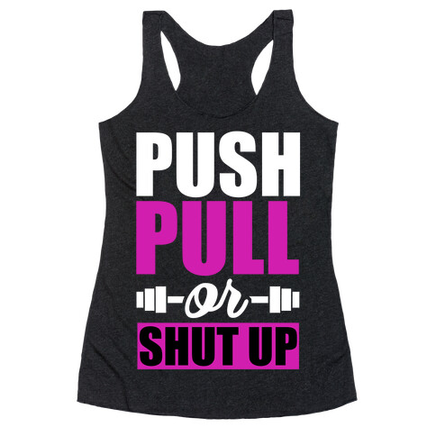 Push, Pull or Shutup. Racerback Tank Top