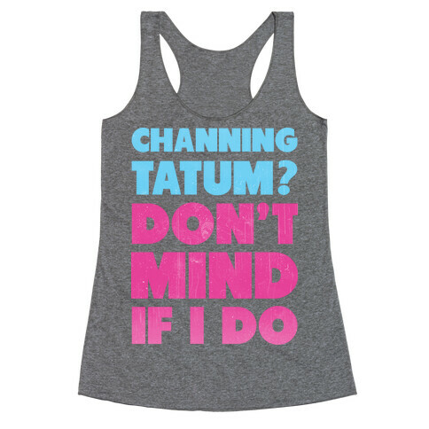 Channing Tatum Don't Mind If I Do Racerback Tank Top