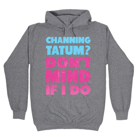 Channing Tatum Don't Mind If I Do Hooded Sweatshirt