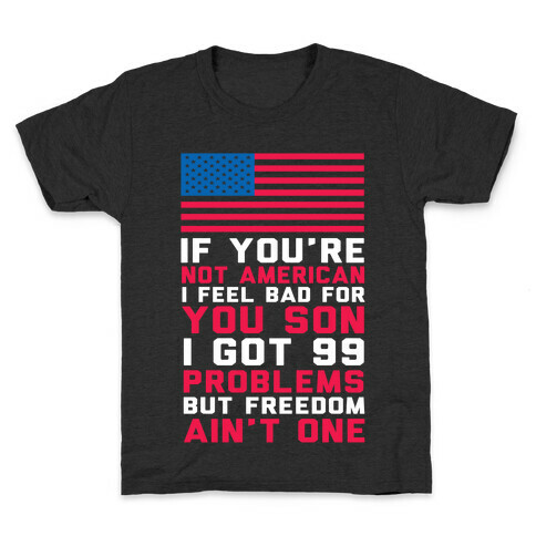 99 Problems But Freedom Ain't One Kids T-Shirt