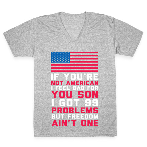 99 Problems But Freedom Ain't One V-Neck Tee Shirt