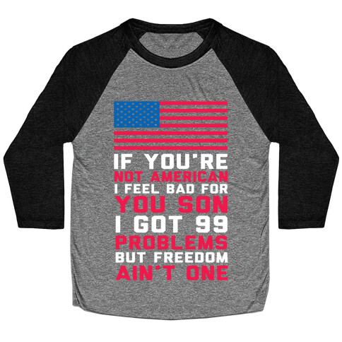 99 Problems But Freedom Ain't One Baseball Tee