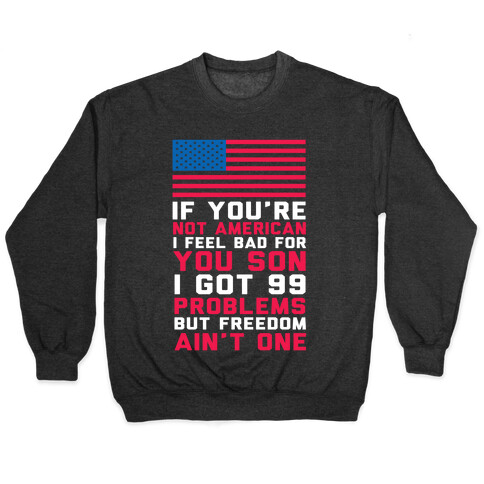 99 Problems But Freedom Ain't One Pullover