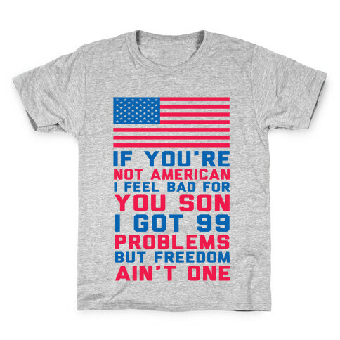 99 Problems But Freedom Ain't One Kids T-Shirt