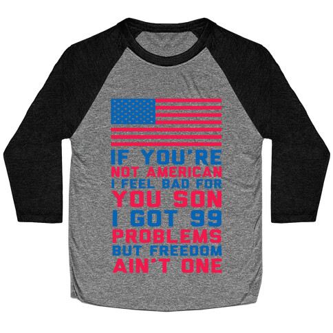 99 Problems But Freedom Ain't One Baseball Tee