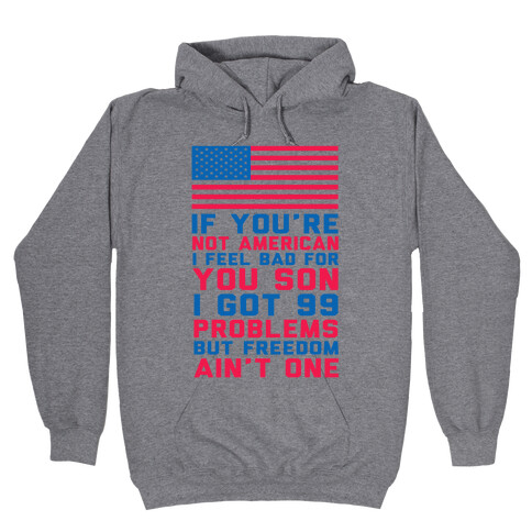 99 Problems But Freedom Ain't One Hooded Sweatshirt