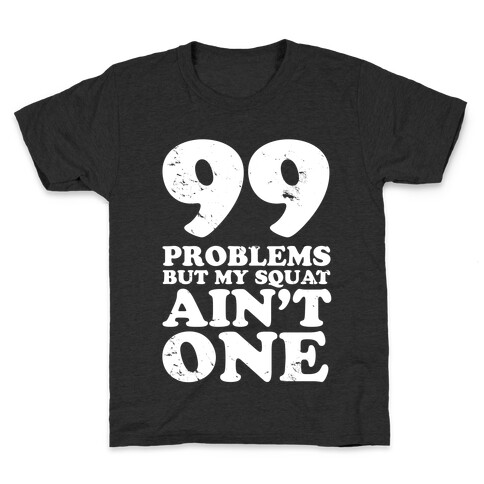 99 Problems but Not Squats. Kids T-Shirt