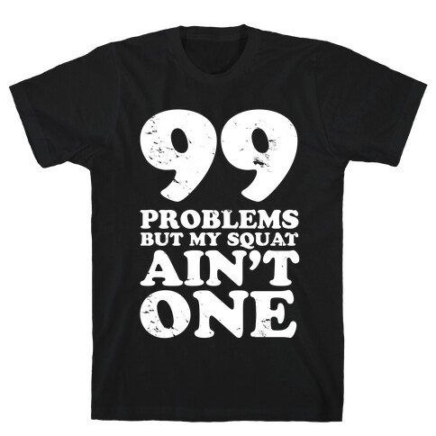 99 Problems but Not Squats. T-Shirt