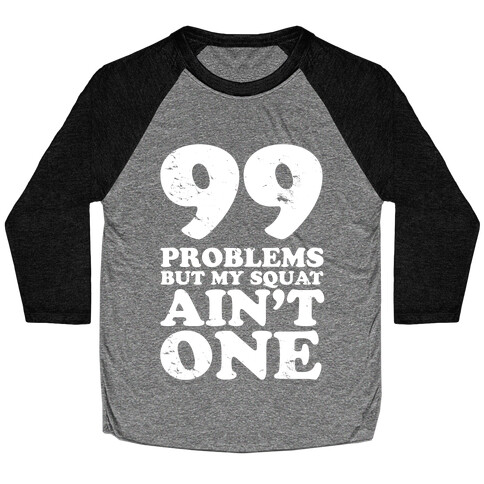 99 Problems but Not Squats. Baseball Tee