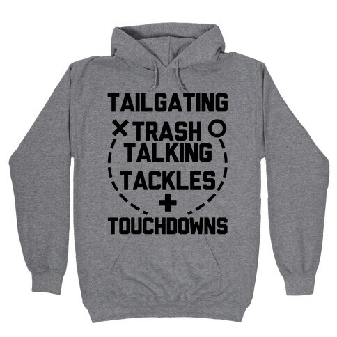 Tailgating, Trash Talking, Tackles and Touchdowns Hooded Sweatshirt
