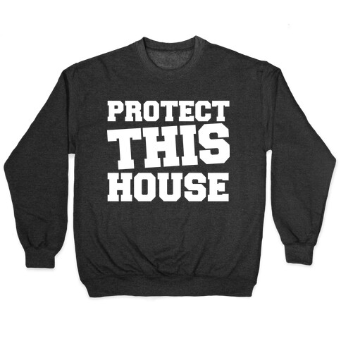 Protect This House Pullover