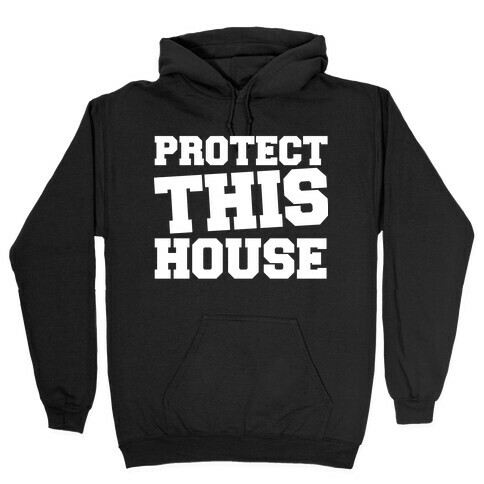 Protect This House Hooded Sweatshirt