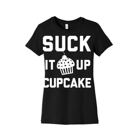 Suck It Up Cupcake Womens T-Shirt