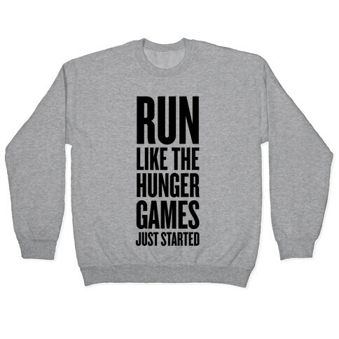 Run Like The Hunger Games Just Started Pullover