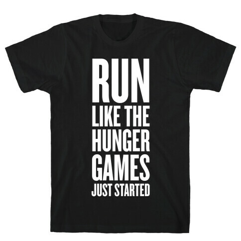 Run Like The Hunger Games Just Started T-Shirt