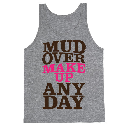 Mud Over Makeup Any Day Tank Top