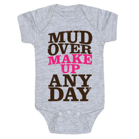 Mud Over Makeup Any Day Baby One-Piece