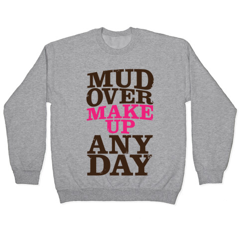 Mud Over Makeup Any Day Pullover