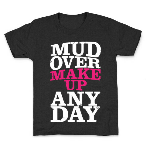 Mud Over Makeup Any Day Kids T-Shirt
