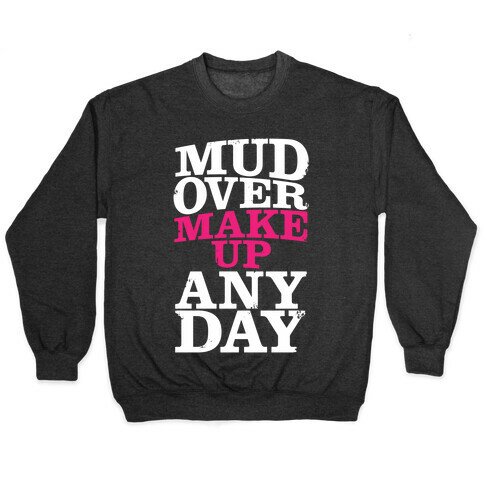 Mud Over Makeup Any Day Pullover