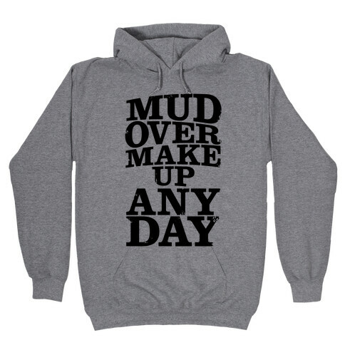 Mud Over Makeup Any Day Hooded Sweatshirt