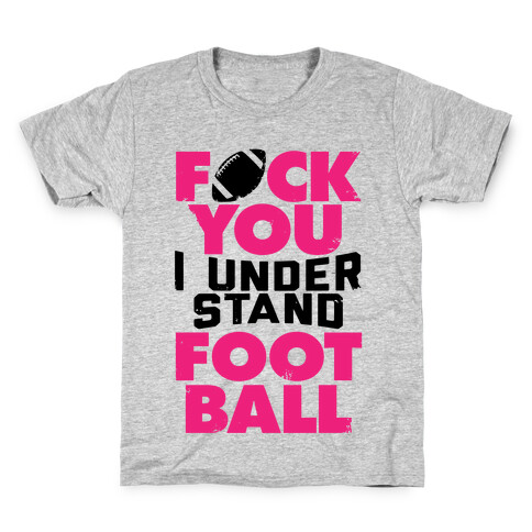 F*ck You, I Understand Football Kids T-Shirt