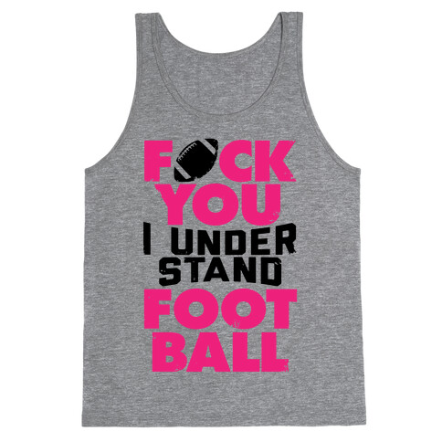 F*ck You, I Understand Football Tank Top