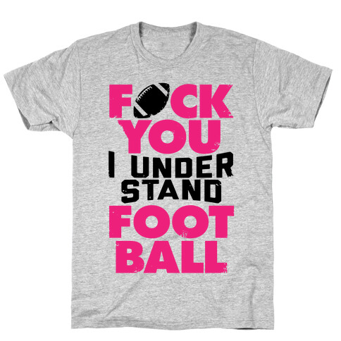 F*ck You, I Understand Football T-Shirt