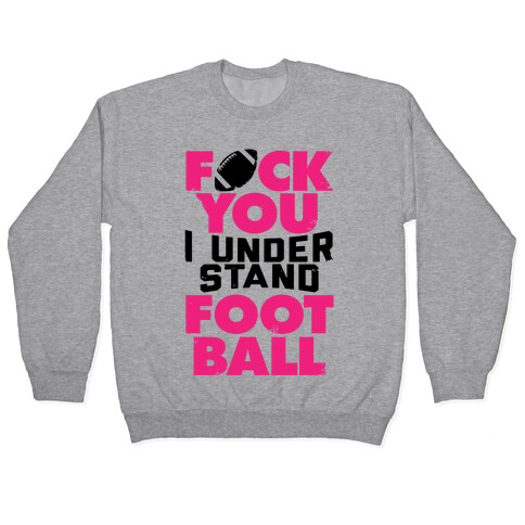 F*ck You, I Understand Football Pullover