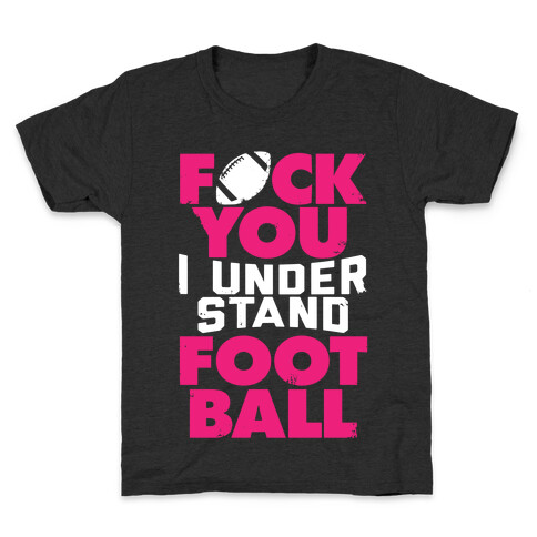 F*ck You, I Understand Football Kids T-Shirt