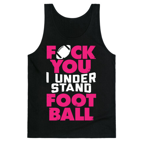 F*ck You, I Understand Football Tank Top