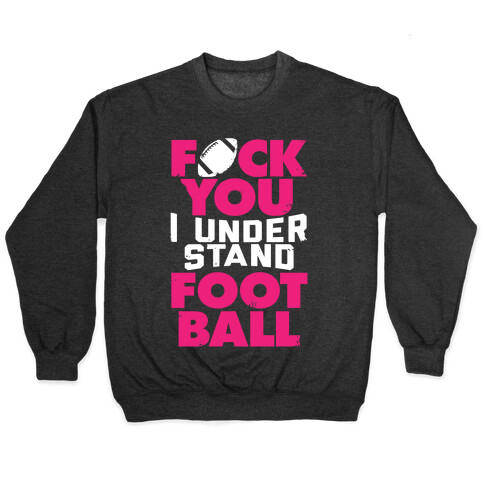 F*ck You, I Understand Football Pullover