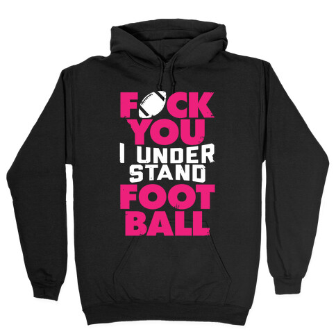 F*ck You, I Understand Football Hooded Sweatshirt