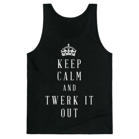Keep Calm And Twerk It Out Tank Top