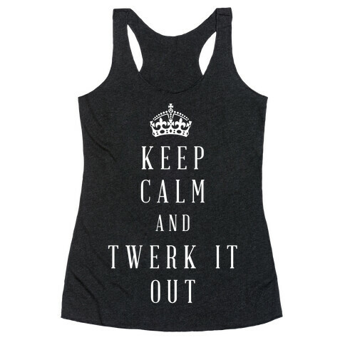 Keep Calm And Twerk It Out Racerback Tank Top