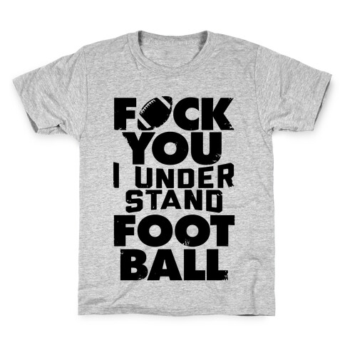 F*ck You, I Understand Football Kids T-Shirt