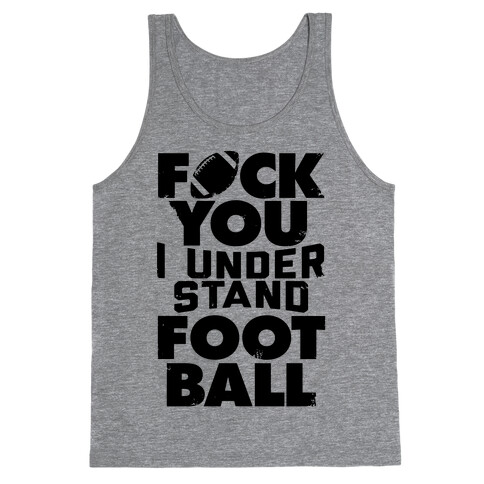 F*ck You, I Understand Football Tank Top