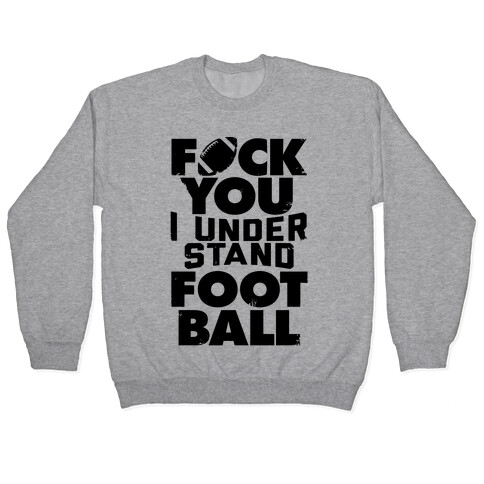 F*ck You, I Understand Football Pullover