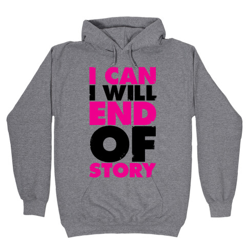 I Can, I Will, End Of Story Hooded Sweatshirt
