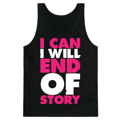 I Can, I Will, End Of Story Tank Top