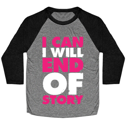 I Can, I Will, End Of Story Baseball Tee