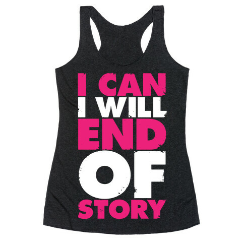I Can, I Will, End Of Story Racerback Tank Top