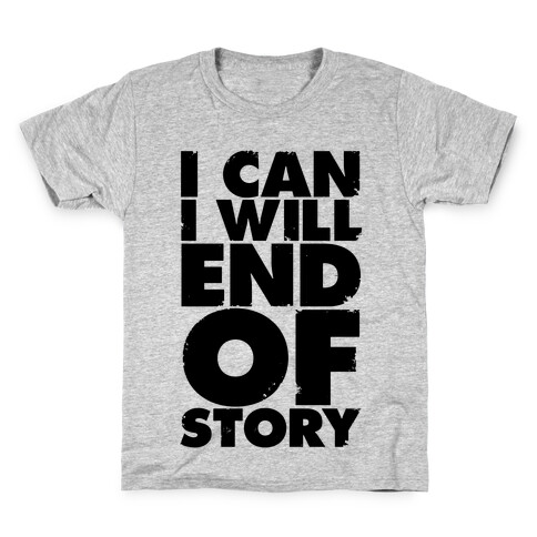 I Can, I Will, End Of Story Kids T-Shirt