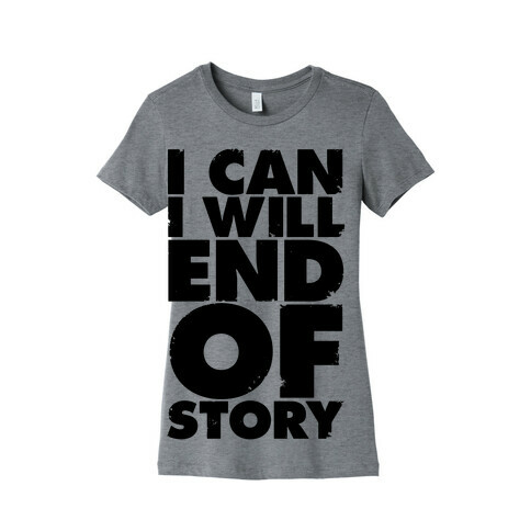 I Can, I Will, End Of Story Womens T-Shirt