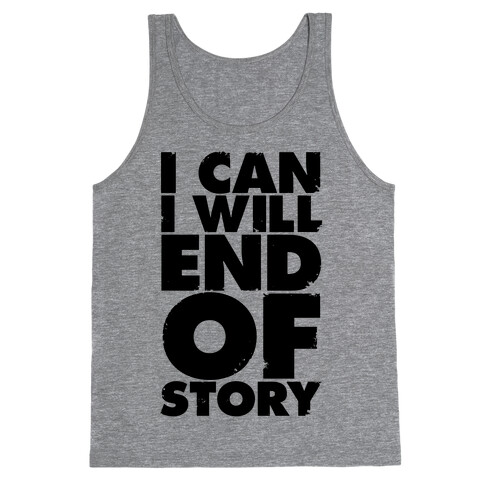 I Can, I Will, End Of Story Tank Top