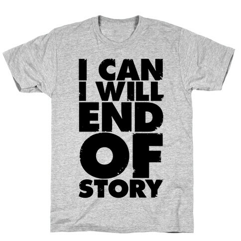 I Can, I Will, End Of Story T-Shirt