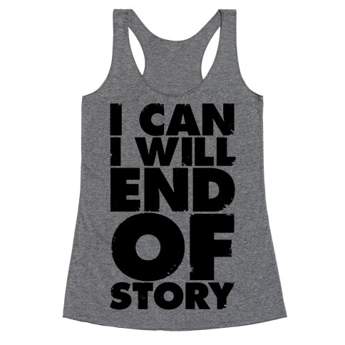 I Can, I Will, End Of Story Racerback Tank Top
