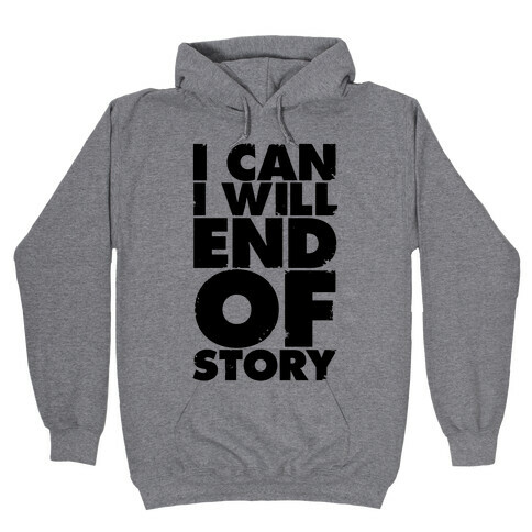 I Can, I Will, End Of Story Hooded Sweatshirt